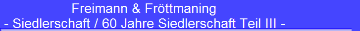 Freimann & Fr�ttmaning 
 - Siedlerschaft / 60 Jahre Siedlerschaft Teil III -