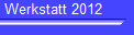 Werkstatt 2012