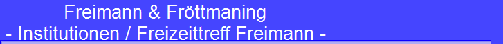 Freimann & Fr�ttmaning 
 - Institutionen / Freizeittreff Freimann -