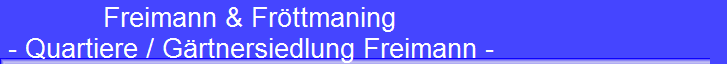 Freimann & Frttmaning 
 - Quartiere / Grtnersiedlung Freimann -