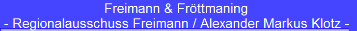 Freimann & Fröttmaning 
 - Regionalausschuss Freimann / Alexander Markus Klotz -